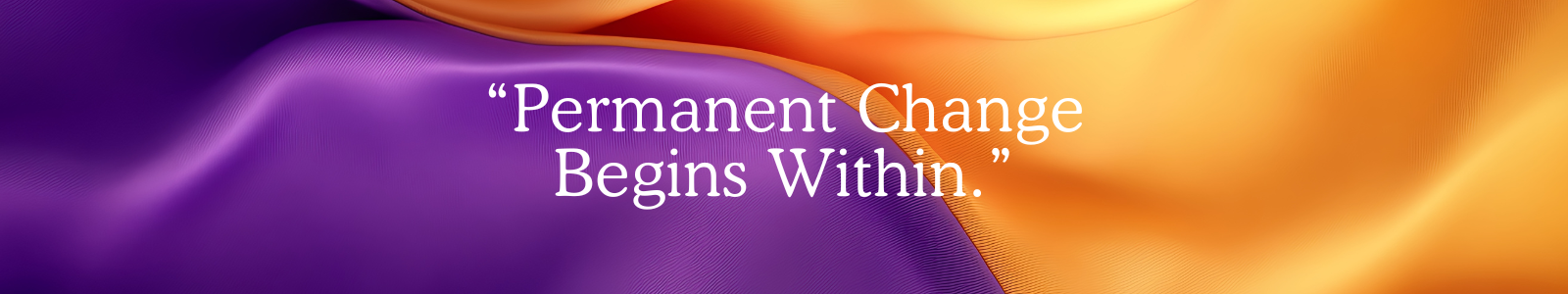Permanent Changes Begins Withing